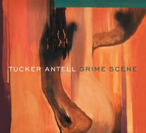 Tucker Antell - Grime Scene ryhmässä CD @ Bengans Skivbutik AB (3923605)