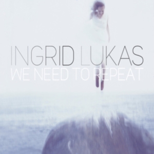 Ingrid Lukas - We Need To Repeat ryhmässä CD @ Bengans Skivbutik AB (3925213)
