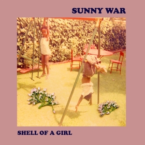 Sunny War - Shell Of A Girl ryhmässä VINYYLI @ Bengans Skivbutik AB (3927984)