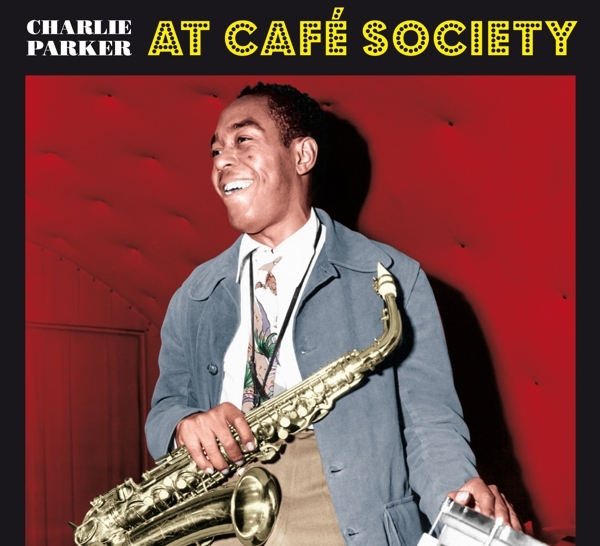 Charlie Parker - At Cafe Society ryhmässä CD / Myydyimmät @ Bengans Skivbutik AB (3928198)