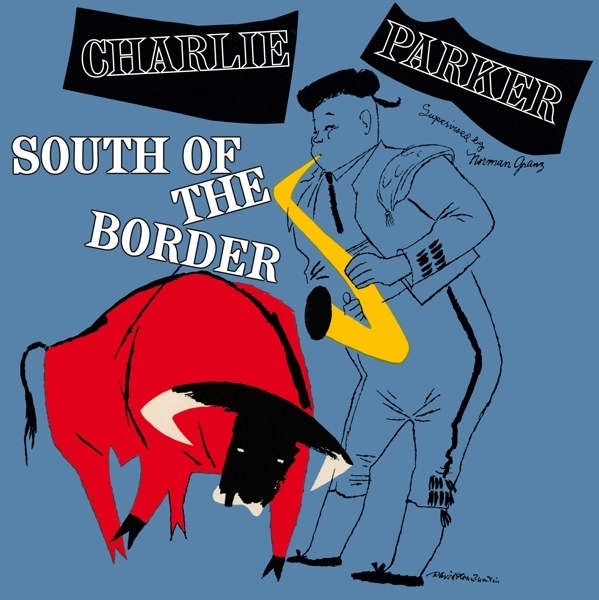 Charlie Parker - South Of The Border ryhmässä VINYYLI / Jazz/Blues @ Bengans Skivbutik AB (3928387)