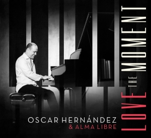 Oscar Hernandez & Alma Libre - Love The Moment ryhmässä CD @ Bengans Skivbutik AB (3928525)