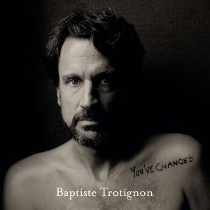 Trotignon Baptiste - You've Changed ryhmässä VINYYLI @ Bengans Skivbutik AB (3928571)