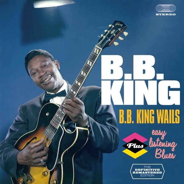 B.B. King - Bb King Wails/Easy Listening Blues ryhmässä CD / Myydyimmät @ Bengans Skivbutik AB (3930242)