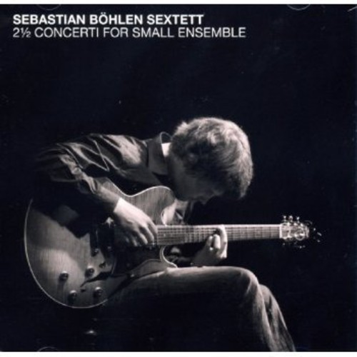 Bohlen Sebastian -Sextett- - 2 Concerti For Small.. ryhmässä CD / Jazz/Blues @ Bengans Skivbutik AB (3931344)