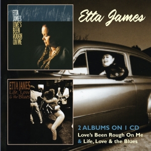 Etta James - Love's Been Rough On Me/Life, Love & The Blues ryhmässä CD @ Bengans Skivbutik AB (3932524)