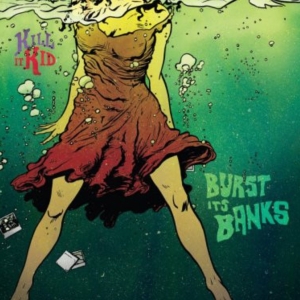 Kill It Kid - Burst Its Banks ryhmässä CD @ Bengans Skivbutik AB (3934041)