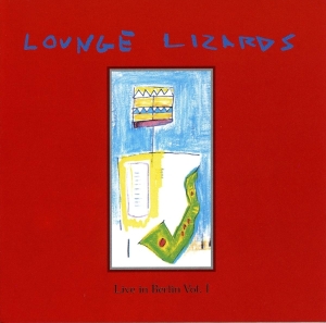 The Lounge Lizards - Live In Berlin 1991 Vol.1 ryhmässä CD @ Bengans Skivbutik AB (3934098)