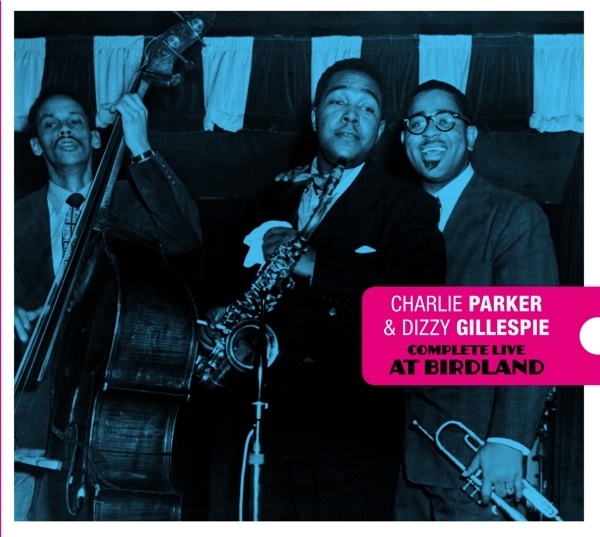 Charlie & Dizzy Gillespie Parker - Complete Live At Birdland ryhmässä CD / Jazz/Blues @ Bengans Skivbutik AB (3934550)