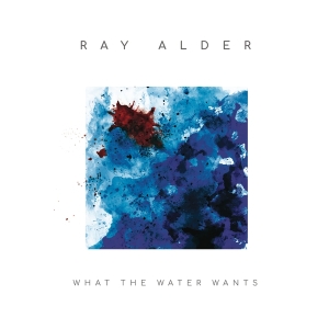 Alder Ray - What The Water Wants ryhmässä CD @ Bengans Skivbutik AB (3935145)