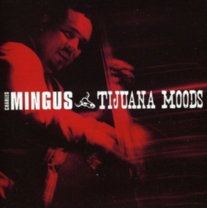 Charles Mingus - Tijuana Moods ryhmässä CD @ Bengans Skivbutik AB (3935445)