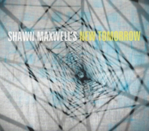 Shawn Maxwell - Shawn Maxwell's New Tomorrow ryhmässä CD @ Bengans Skivbutik AB (3936833)