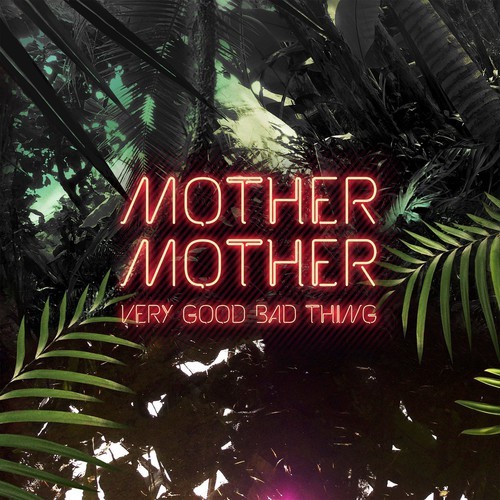 Mother Mother - Very Good Bad Thing ryhmässä CD / Rock @ Bengans Skivbutik AB (3940000)