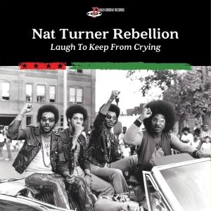 Nat Turner Rebellion - Laugh To Keep From Crying ryhmässä CD @ Bengans Skivbutik AB (3944969)