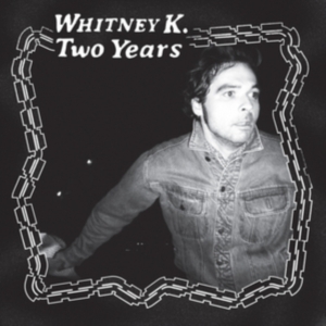 Whitney K - Two Years ryhmässä VINYYLI @ Bengans Skivbutik AB (3945589)