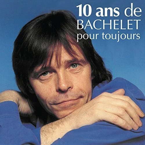 Pierre Bachelet - 10 Ans De Bachelet Pour.. ryhmässä CD / Pop @ Bengans Skivbutik AB (3950940)