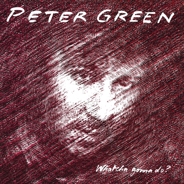 Peter Green - Whatcha Gonna Do? ryhmässä CD / Jazz/Blues @ Bengans Skivbutik AB (3962264)