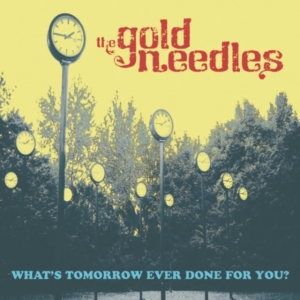 Gold Needles - What's Tomorrow Ever Done For You? ryhmässä VINYYLI @ Bengans Skivbutik AB (3963650)