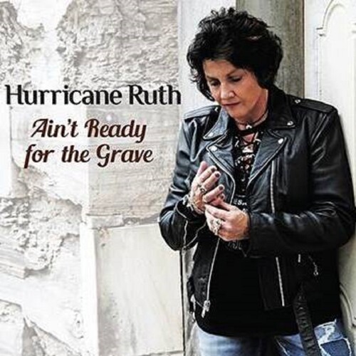 Ruth Hurricane - Ain't Ready For The Grave ryhmässä CD / Jazz/Blues @ Bengans Skivbutik AB (3964580)