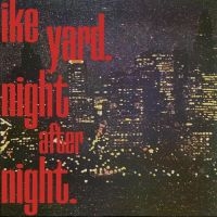 Ike Yard - Night After Night ryhmässä VINYYLI @ Bengans Skivbutik AB (3965372)