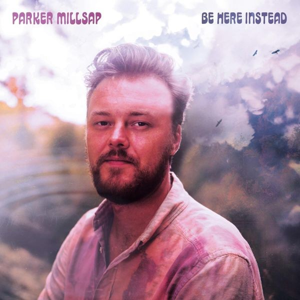 Parker Millsap - Be Here Instead ryhmässä CD / Pop @ Bengans Skivbutik AB (3968262)