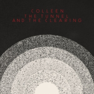 Colleen - Tunnel And The Clearing ryhmässä CD @ Bengans Skivbutik AB (3975070)