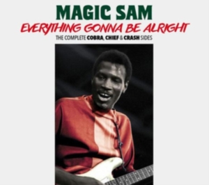 Magic Sam - Everything Gonna Be Alright - The Complete Cobra, Chief & Crash Sides ryhmässä CD @ Bengans Skivbutik AB (3975256)