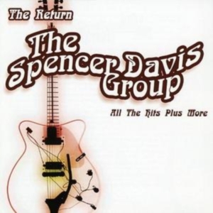 Spencer Davis Group - Return - All The Hits Plus More ryhmässä CD @ Bengans Skivbutik AB (3976713)