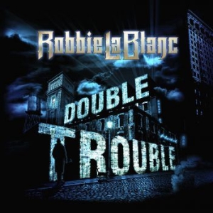 Lablanc Robbie - Double Trouble ryhmässä CD @ Bengans Skivbutik AB (3977717)
