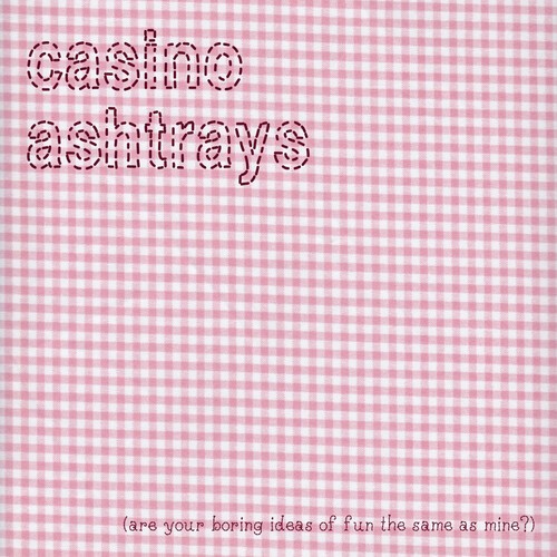 Casino Ashtrays - Are Your Boring Ideas Of Fun The Sa ryhmässä CD / Rock @ Bengans Skivbutik AB (3979708)
