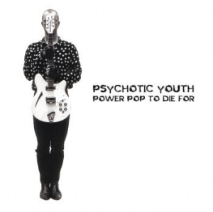 Psychotic Youth - Power Pop To Die For ryhmässä CD @ Bengans Skivbutik AB (3979895)