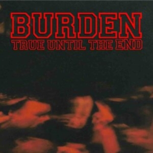 BURDEN - TRUE UNTIL THE END - THE DISCOGRAPH ryhmässä CD @ Bengans Skivbutik AB (3981799)