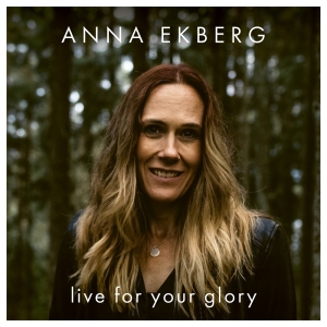 Ekberg Anna - Live For Your Glory ryhmässä CD @ Bengans Skivbutik AB (3982313)
