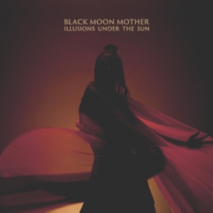 Black Moon Mother - Illusions Under The Sun ryhmässä VINYYLI @ Bengans Skivbutik AB (3982811)