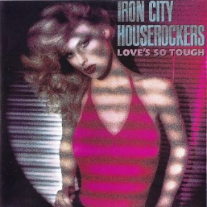 Iron City Houserockers - Love's So Tough ryhmässä CD @ Bengans Skivbutik AB (3987015)