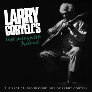 Larry Coryell - Larry Coryell's Last Swing With Ire ryhmässä CD @ Bengans Skivbutik AB (3987057)