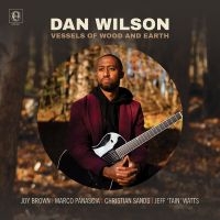 Wilson Dan - Vessels Of Wood And Earth ryhmässä CD @ Bengans Skivbutik AB (3988841)