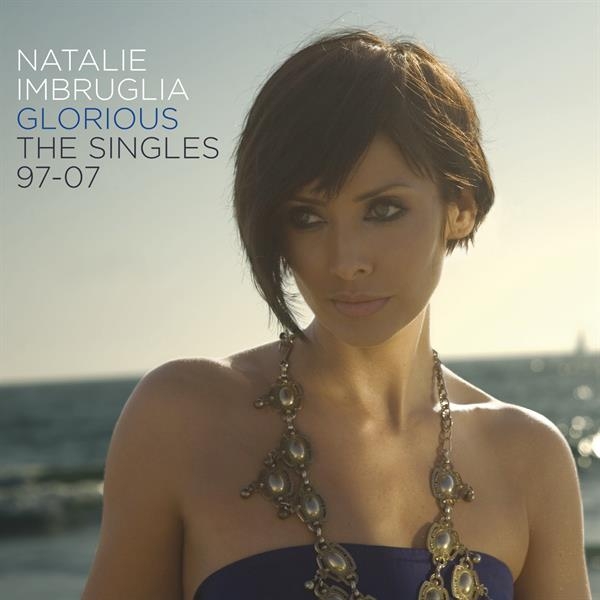 Imbruglia Natalie - Glorious: Singles 97-07 ryhmässä CD / Pop-Rock @ Bengans Skivbutik AB (3990668)