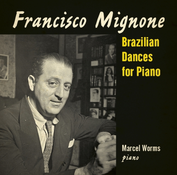 Marcel Worms - Mignone: Brazilian Dances For Piano ryhmässä CD / Klassiskt @ Bengans Skivbutik AB (3995557)