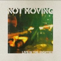 Not Moving - Live In The Eighties (Clear Vinyl) ryhmässä VINYYLI / Rock @ Bengans Skivbutik AB (4000912)