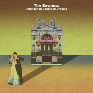 Bowness Tim - Abandoned Dancehall Dreams ryhmässä CD @ Bengans Skivbutik AB (4007066)