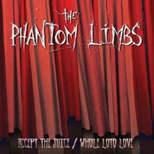 Phantom Limbs - Accept The Juice / Whole Loto Love ryhmässä CD @ Bengans Skivbutik AB (4008243)