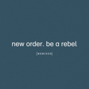 New Order - Be A Rebel Remixed ryhmässä Minishops / New Order @ Bengans Skivbutik AB (4015563)