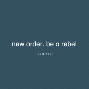 New Order - Be A Rebel Remixed ryhmässä Minishops / New Order @ Bengans Skivbutik AB (4015563)