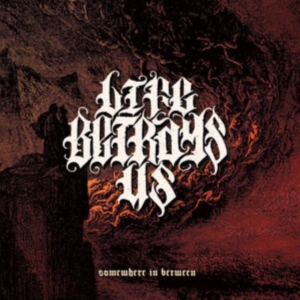 Life Betrays Us - Somewhere In Between ryhmässä CD @ Bengans Skivbutik AB (4019284)