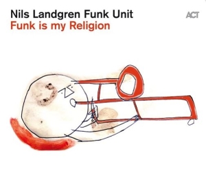 Nils Landgren Funk Unit - Funk Is My Religion ryhmässä VINYYLI @ Bengans Skivbutik AB (4020014)