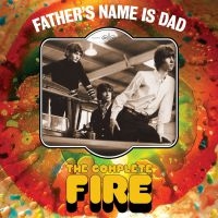 Fire - Father's Name Is Dad - The Complete ryhmässä CD / Rock @ Bengans Skivbutik AB (4026518)