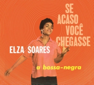 Elza Soares - Se Acaso Vocj Chegasse + A Bossa Negra ryhmässä CD @ Bengans Skivbutik AB (4027198)