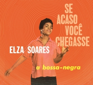 Elza Soares - Se Acaso Vocj Chegasse + A Bossa Negra ryhmässä CD @ Bengans Skivbutik AB (4027198)