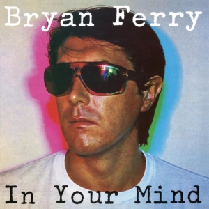 Bryan Ferry - In Your Mind (Vinyl) ryhmässä Minishops / Bryan Ferry @ Bengans Skivbutik AB (4027430)